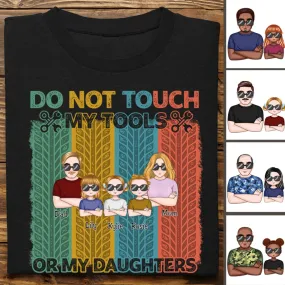 Father - Do Not Touch My Tools Or My Daughters - Personalized Unisex T-shirt